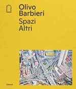 Olivo Barbieri. Spazi Altri. Ediz. a colori