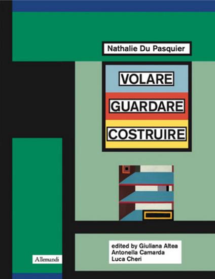 Nathalie Du Pasquier. Volare guardare costruire. Catalogo della mostra (Orani, 17 maggio-14 settembre 2025). Ediz. inglese - copertina