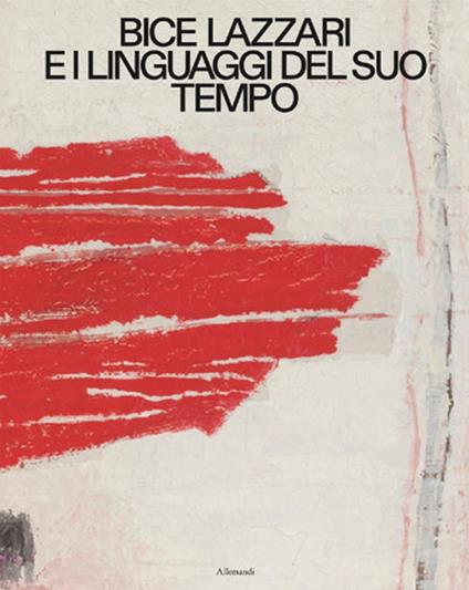 Bice Lazzari e i linguaggi del suo tempo. Ediz. italiana e inglese - copertina