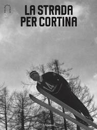 La strada per Cortina. Ediz. italiana e inglese
