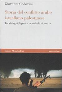Storia del conflitto arabo israeliano palestinese. Tra dialoghi di pace e monologhi di guerra - Giovanni Codovini - copertina