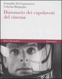 Dizionario dei capolavori del cinema - Fernaldo Di Giammatteo,Cristina Bragaglia - copertina