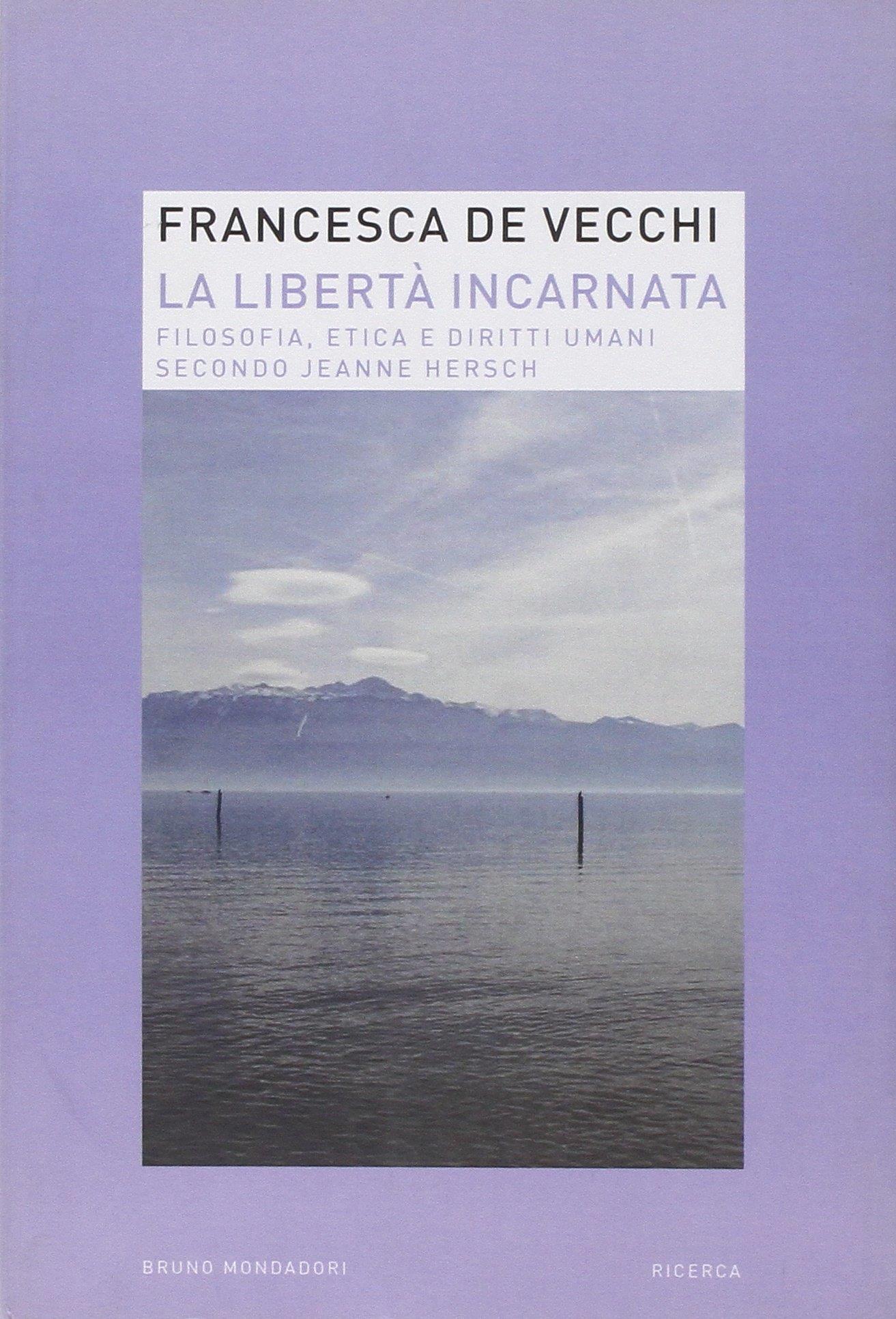 La libertà incarnata. Filosofia, etica e diritti umani secondo Jeanne Hersch