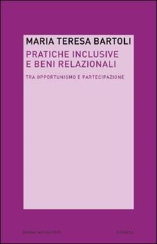 Libro Pratiche inclusive e beni relazionali. Tra opportunismo e partecipazione M. Teresa Bartoli
