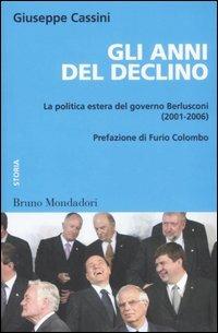 Gli anni del declino. La politica estera del governo Berlusconi (2001-2006) - Giuseppe Cassini - copertina