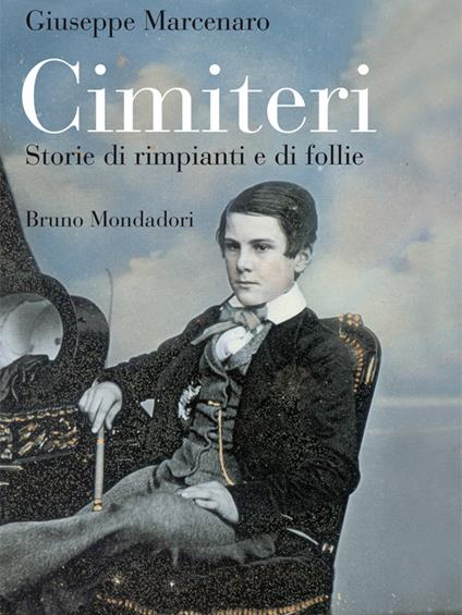 Cimiteri. Storie di rimpianti e di follie - Giuseppe Marcenaro - ebook