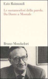 Le metamorfosi della parola. Da Dante a Montale - Ezio Raimondi - copertina