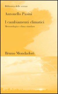 I cambiamenti climatici. Meteorologia e clima simulato - Antonello Pasini - copertina