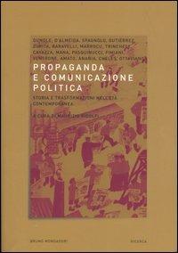 Propaganda e comunicazione politica. Storia e trasformazioni nell'età contemporanea - copertina