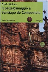 Il pellegrinaggio a Santiago de Compostela - Edwin Mullins - copertina
