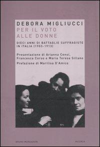 Per il voto alle donne. Dieci anni di battaglie suffragiste in Italia (1903-1913) - Debora Migliucci - copertina