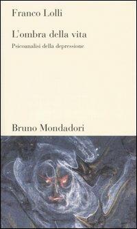 L'ombra della vita. Psicoanalisi della depressione - Franco Lolli - copertina