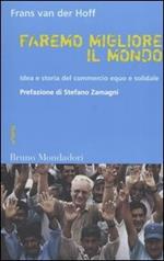 Faremo migliore il mondo. Idea e storia del commercio equo e solidale