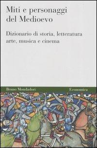 Miti e personaggi del Medioevo. Dizionario di storia, letteratura, arte, musica e cinema - Willem P. Gerritsen,Anthony G. Van Melle - copertina