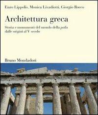 Architettura greca. Storia e monumenti del mondo della polis dalle origini al V secolo. Ediz. illustrata - Enzo Lippolis,Monica Livadiotti,Giorgio Rocco - copertina