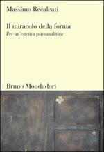 Il miracolo della forma. Per un'estetica psicoanalitica