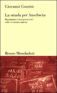 La strada per Auschwitz. Documenti e interpretazioni sullo sterminio nazista - Giovanni Gozzini - copertina