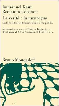 La verità e la menzogna. Dialogo sulla fondazione morale della politica - Immanuel Kant,Benjamin Constant - copertina