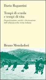 Tempi di scuola, tempi di vita. Organizzazione sociale e destinazione dell'infanzia nella storia italiana