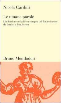 Le umane parole. L'imitazione nella lirica europea del Rinascimento da Bembo a Ben Jonson - Nicola Gardini - copertina