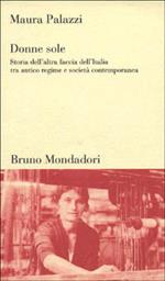 Donne sole. Storia dell'altra faccia dell'Italia tra antico regime e società contemporanea