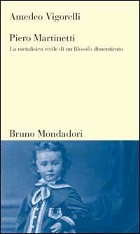 Piero Martinetti. La metafisica civile di un filosofo dimenticato - Amedeo Vigorelli - copertina