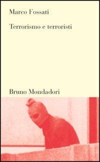 Terrorismo e terroristi - Marco Fossati - copertina