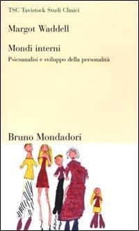 Mondi interni. Psicoanalisi e sviluppo della personalità - Margot Waddell - copertina