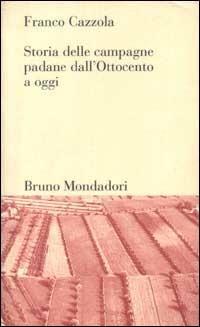 Storia delle campagne padane dall'Ottocento a oggi - Franco Cazzola - copertina