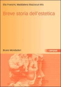 Breve storia dell'estetica - Elio Franzini,Maddalena Mazzocut-Mis - copertina