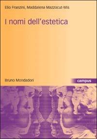 I nomi dell'estetica - Elio Franzini,Maddalena Mazzocut-Mis - copertina