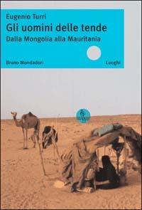 Gli uomini delle tende. Dalla Mongolia alla Mauritania - Eugenio Turri - copertina