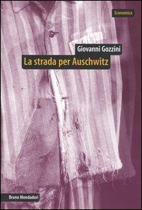 La strada per Auschwitz. Documenti e interpretazioni sullo sterminio nazista - Giovanni Gozzini - copertina