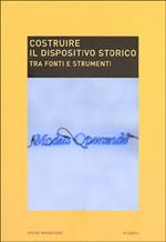 Costruire il dispositivo storico. Tra fonti e strumenti