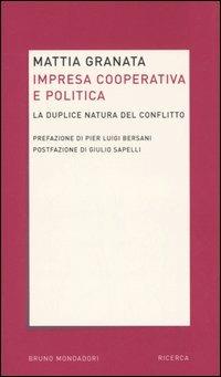 Impresa cooperativa e politica. La duplice natura del conflitto - Mattia Granata - copertina