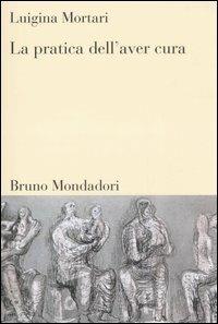 La pratica dell'aver cura - Luigina Mortari - copertina