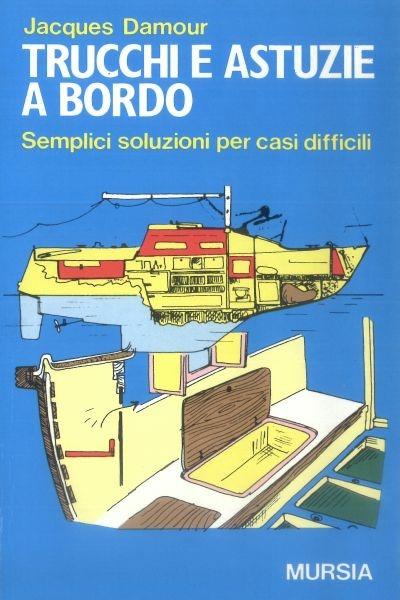 Trucchi e astuzie a bordo. Semplici soluzioni per casi difficili - Jacques Damour - copertina