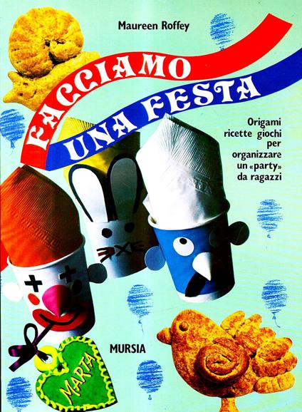 Facciamo una festa. Origami, ricette, giochi per organizzare un «Party» da ragazzi - Maureen Roffey - copertina