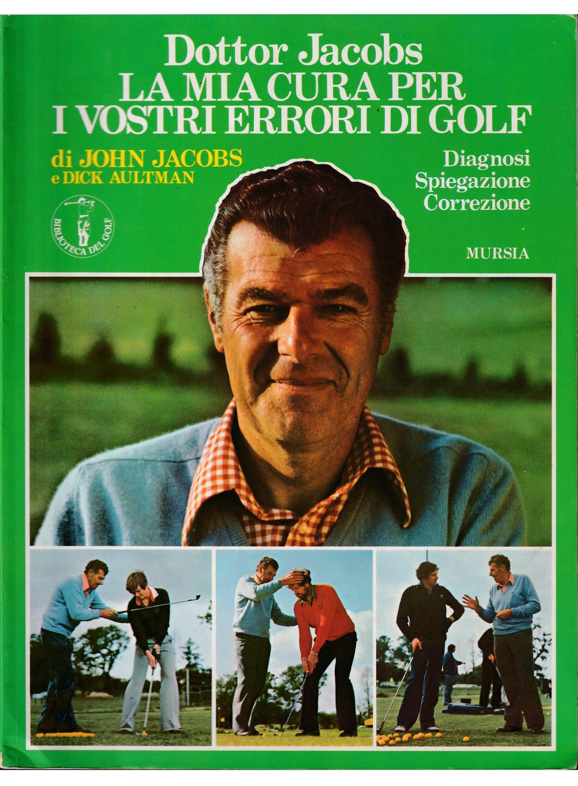 La mia cura per i vostri errori di golf. Diagnosi, spiegazione, correzione