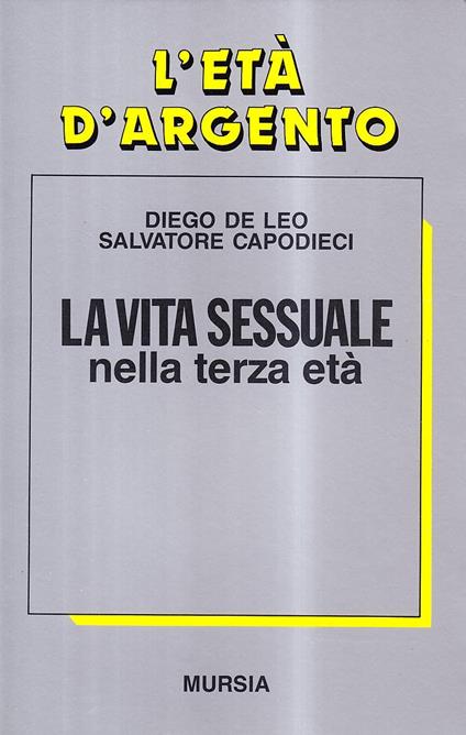 La vita sessuale nella terza età - Diego De Leo,Salvatore Capodieci - copertina