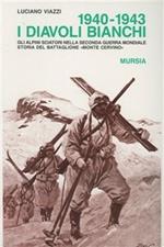 1940-1943: i diavoli bianchi. Gli alpini sciatori nella seconda guerra mondiale. Storia del battaglione «Monte Cervino»