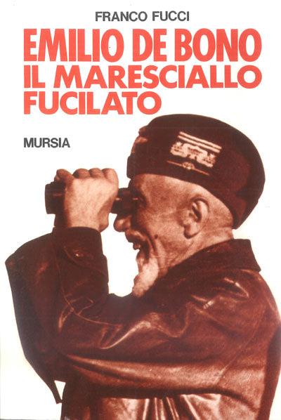 Emilio De Bono, il maresciallo fucilato - Franco Fucci - copertina