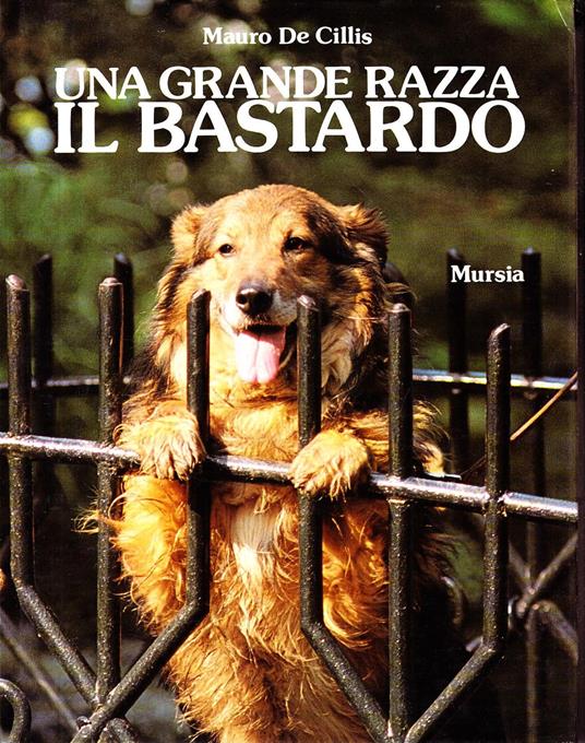 Una grande razza: il bastardo - Mauro De Cillis - copertina