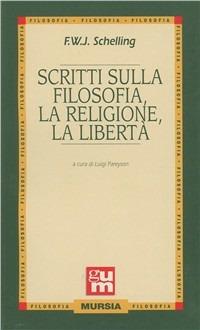 Scritti sulla filosofia, la religione, la libertà - Friedrich W. Schelling - copertina