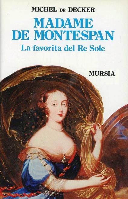 Madame de Montespan. La favorita del re Sole - Michel de Decker - copertina