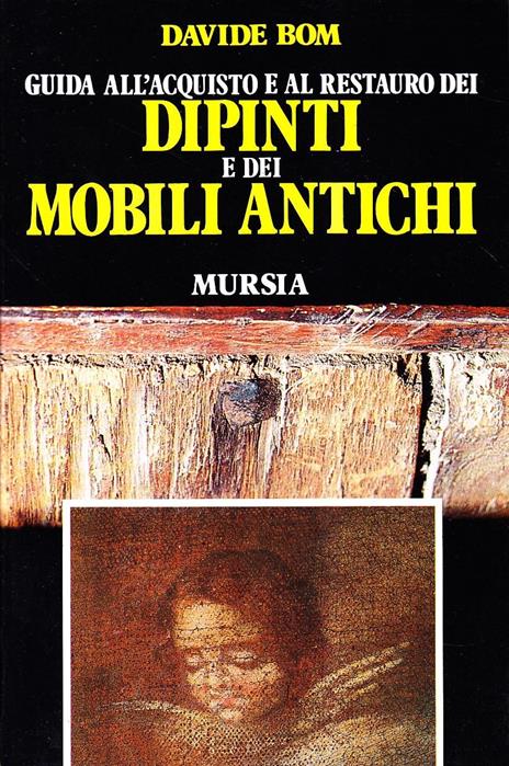 Guida all'acquisto e al restauro dei dipinti e dei mobili antichi - Davide Bom - copertina