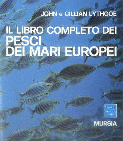 Il libro completo dei pesci dei mari europei - John Lythgoe,Gillian Lythgoe - copertina