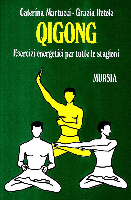 Qigong. Esercizi energetici per tutte le stagioni - Caterina Martucci,Grazia Rotolo - copertina