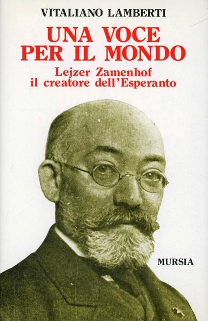 Una voce per il mondo. Lejzer Zamenhof il creatore dell'esperanto - Vitaliano Lamberti - copertina