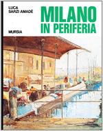 Milano in periferia. Sagre, tradizioni, macchiette della periferia milanese di ieri (e dell'altro ieri)